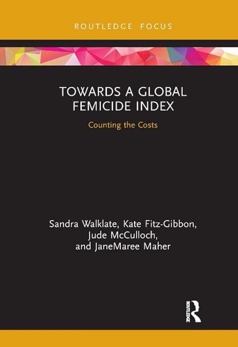 Sandra Walklate, Kate Fitz-Gibbon, Jude McCulloch,  JaneMaree Maher „W&nbsp;kierunku Światowego Wskaźnika Kobietobójstwa: Licząc koszty” Routledge 2021