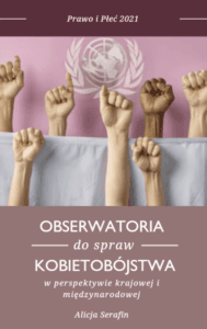 Alicja Serafin „Obserwatoria ds. kobietobójstw w perspektywie międzynarodowej i krajowej”