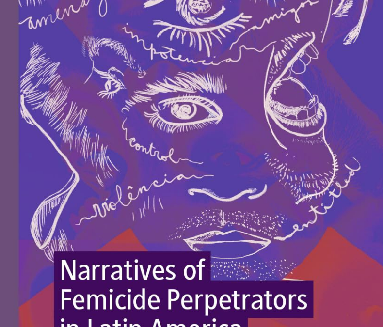 Martín Hernán Di Marco Narratives of Femicide Perpetrators in&nbsp;Latin America: Taking Lives 2025