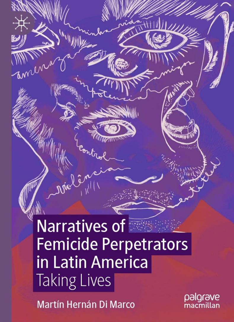 Martín Hernán Di Marco Narratives of Femicide Perpetrators in&nbsp;Latin America: Taking Lives 2025