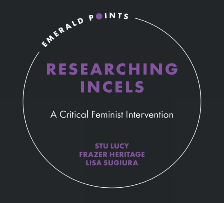 Stu Lucy, Frazer Heritage, Lisa Sugiura Researching Incels: A&nbsp;Critical Feminist Intervention Emerald 2026