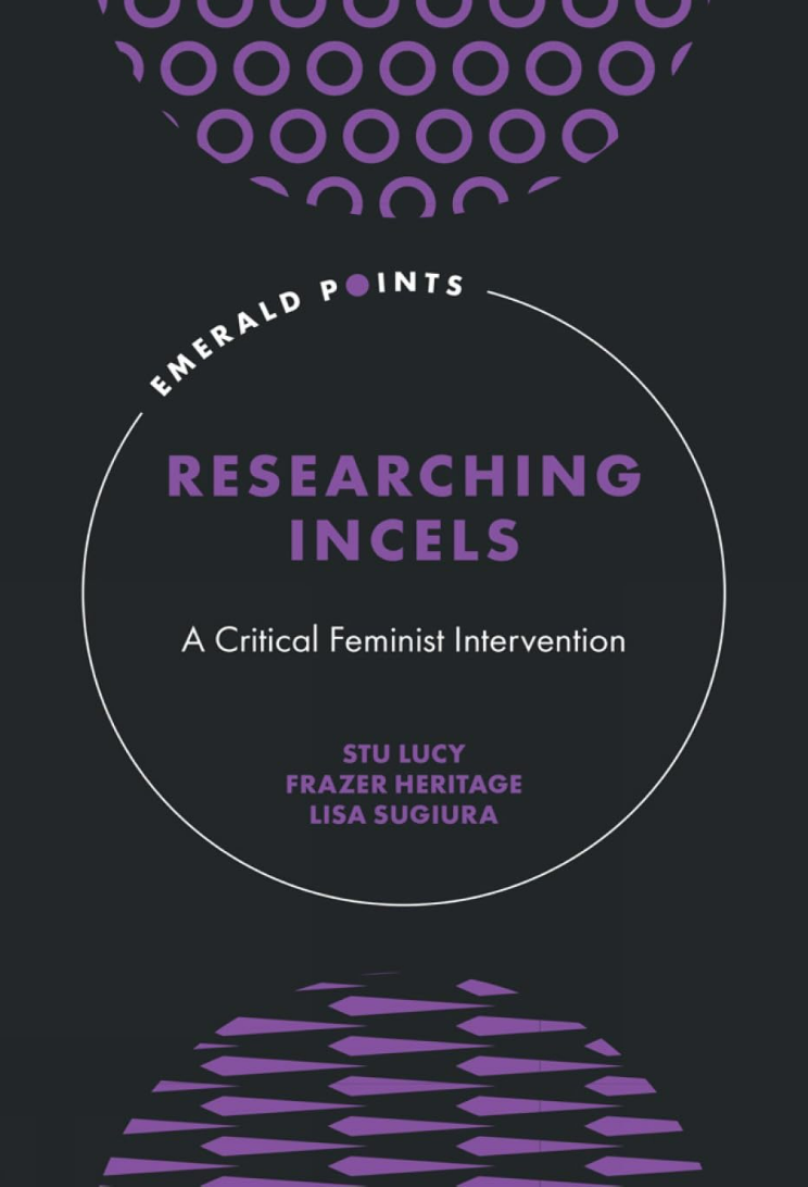 Stu Lucy, Frazer Heritage, Lisa Sugiura Researching Incels: A&nbsp;Critical Feminist Intervention Emerald 2026