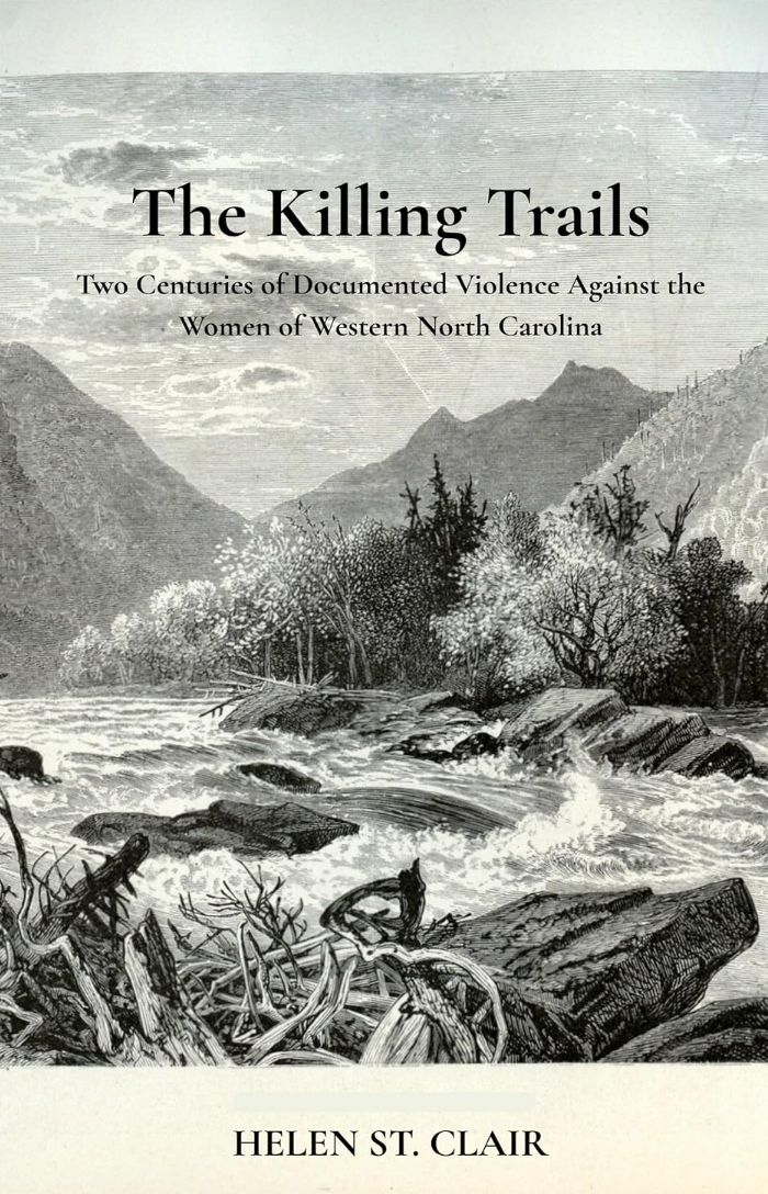 Helen St. Clair The Killing Trails: Two Centuries of Documented Violence Against the Women of Western North Carolina