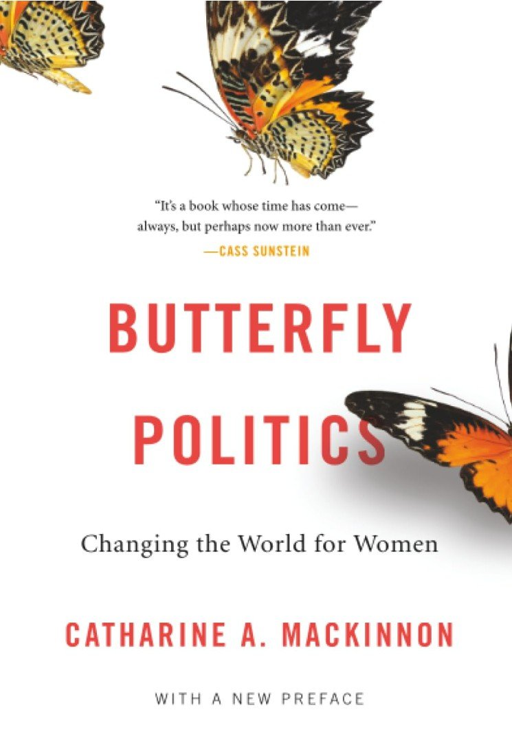 Catharine MacKinnon Butterfly Politics: Changing the World for Women 2019