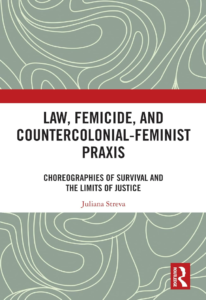 Juliana Streva Law, Femicide, and Countercolonial-Feminist Praxis: Choreographies of Survival Routledge 2025