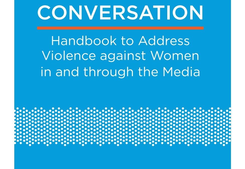 UN Women UNESCO The BIG CONVERSATION: podręcznik przeciwdziałania przemocy wobec kobiet w&nbsp;mediach i&nbsp;poprzez media