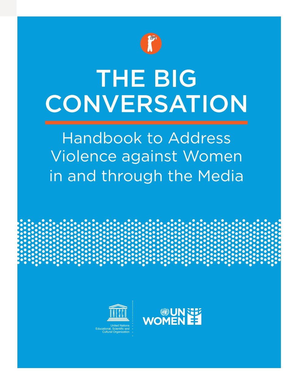 UN Women UNESCO The BIG CONVERSATION: podręcznik przeciwdziałania przemocy wobec kobiet w&nbsp;mediach i&nbsp;poprzez media