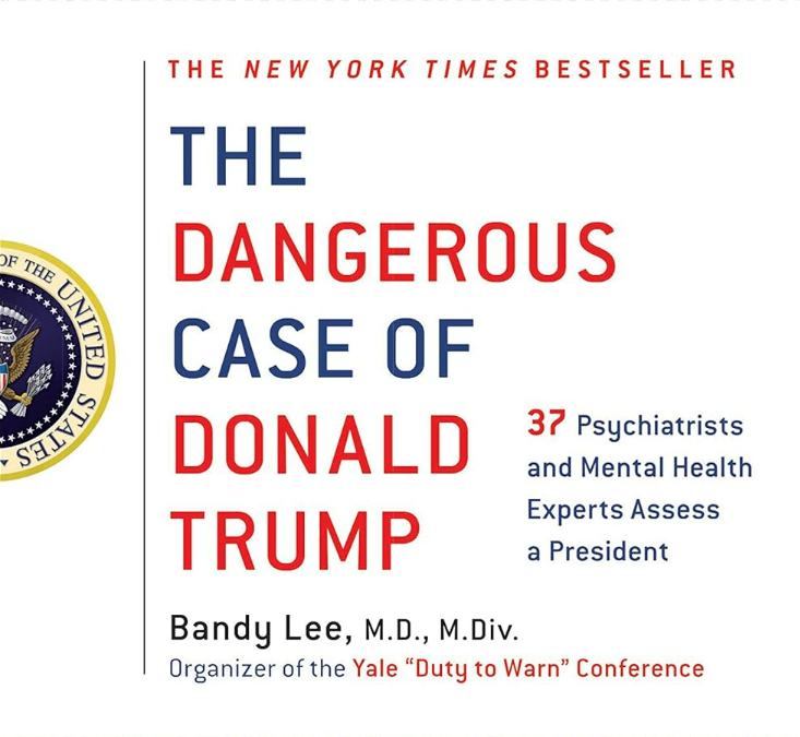 Bandy X. Lee The Dangerous Case of Donald Trump: 37 Psychiatrists and Mental Health Experts Assess a President – Updated and Expanded with New Essays (27 Psychiatrists and Mental Health Experts Assess a President)