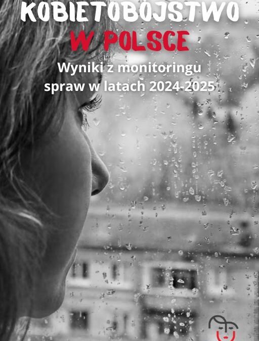 Kobietobójstwo w&nbsp;Polsce. Wyniki z&nbsp;monitoringu w&nbsp;latach 2024-2025